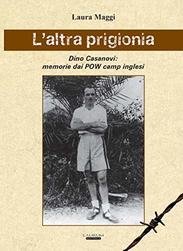 L'altra prigionia.: Memorie dai POW camp Inglesi.
